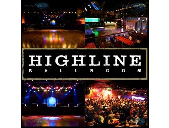 4 tickets to a HIGHLINE BALLROOM show of your choice