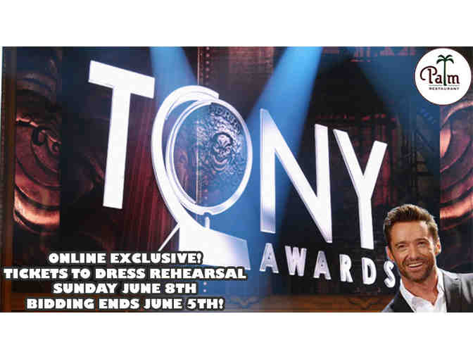 2 Tickets to 2014 TONY AWARDS Dress Rehearsal + Dinner at THE PALM!  ITEM ENDS JUNE 5!