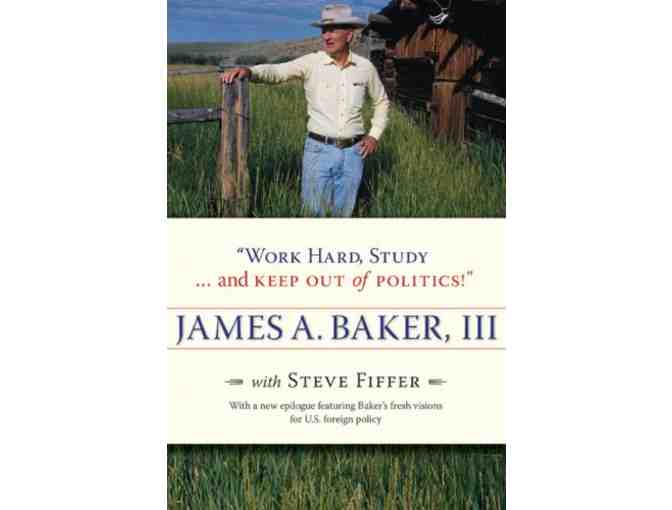 'Work Hard, Study...and Keep Out of Politics!' - James A. Baker, III