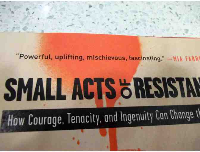 'Small Acts of Resistance: How Courage, Tenacity, and Ingenuity Can Change the World'
