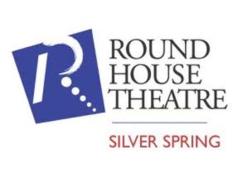 Round House Theatre 2 tickets