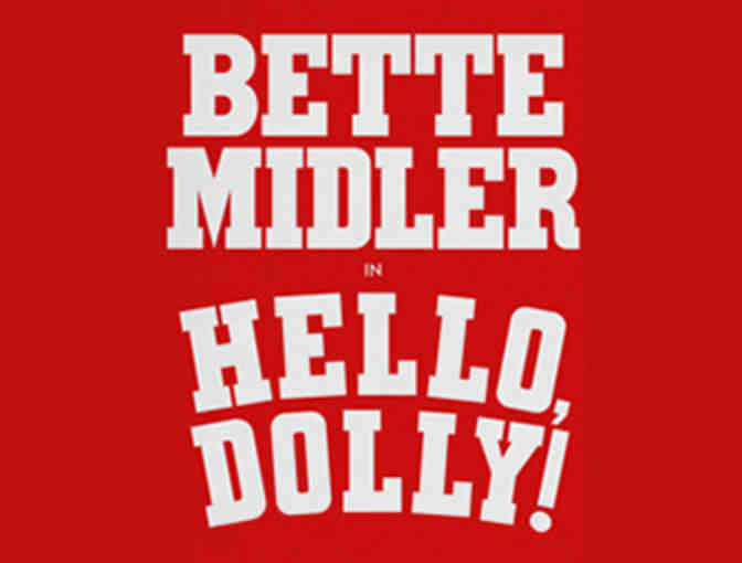 Two Tickets to HELLO, DOLLY! on Braodway starring the legendary BETTE MIDLER!