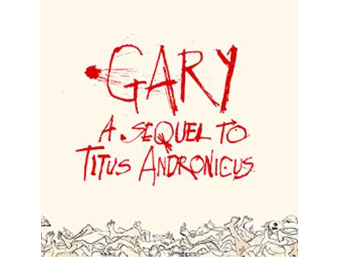 Two tickets to GARY: A SEQUEL TO TITUS ANDRONICUS, the new play starring Nathan Lane!