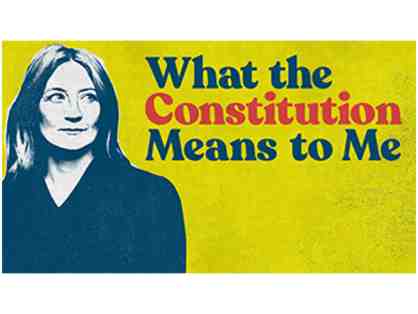 Two tickets to see WHAT THE CONSTITUTION MEANS TO ME this summer and meet Heidi Schreck!