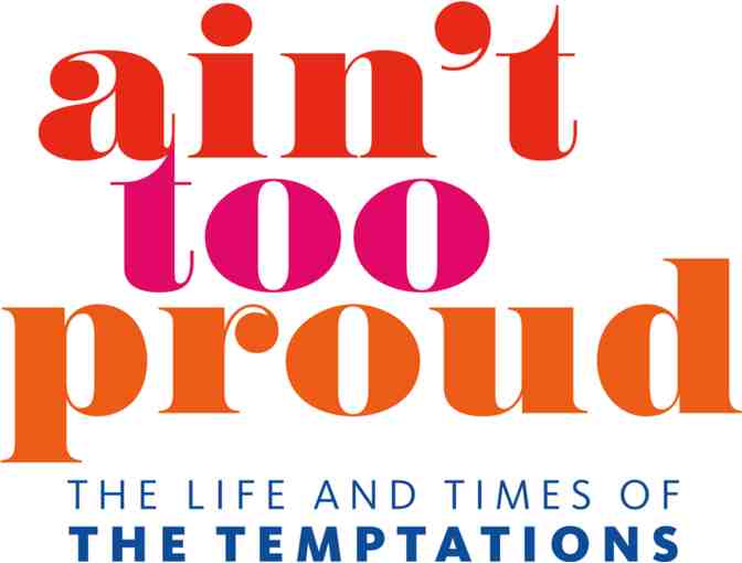 AIN'T TOO PROUD: THE LIFE AND TIMES OF THE TEMPTATIONS | 2 Tickets - Photo 1