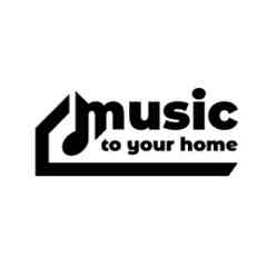 MUSIC TO YOUR HOME
