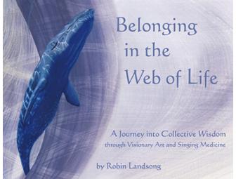 Belonging in the Web of Life.  A Journey Into Collective Wisdom by Robin Landsong