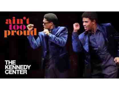 Ain't Too Proud - The Life and Times of the Temptations at the Kennedy Center - 3 Tix