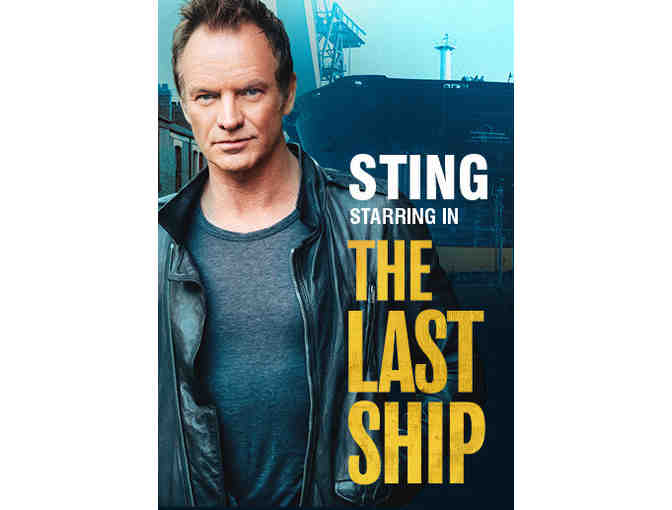 4 tickets to LA's opening night of "The Last Ship" + Cast Meet + After Party with Sting - Photo 1